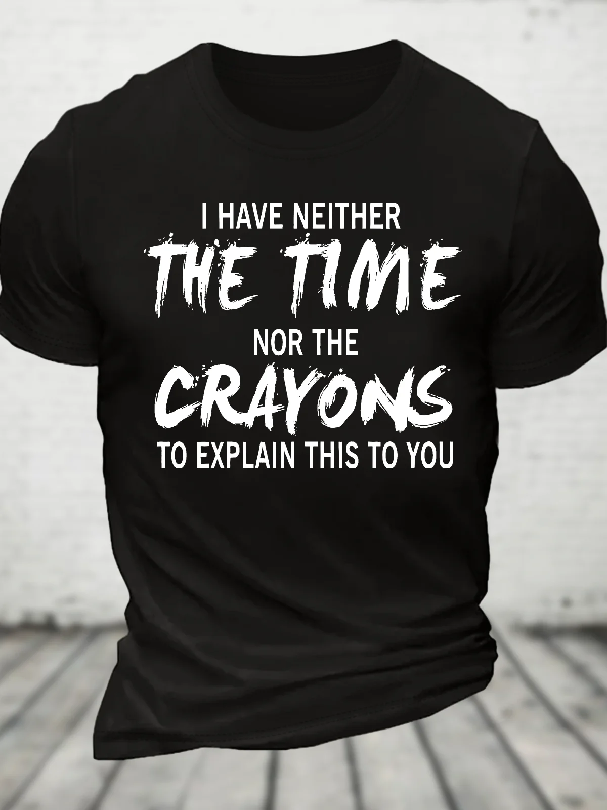 I Have Neither The Time Nor The Crayons To Explain This To You Cotton T-Shirt