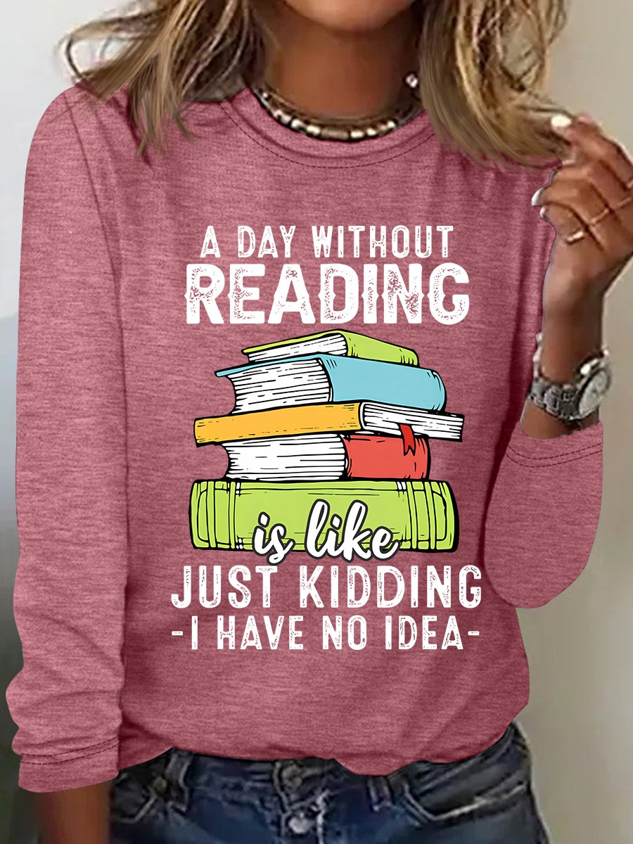 A Day Without Reading Funny Reader Bookworm Books Lover Read Books Casual Long Sleeve Shirt