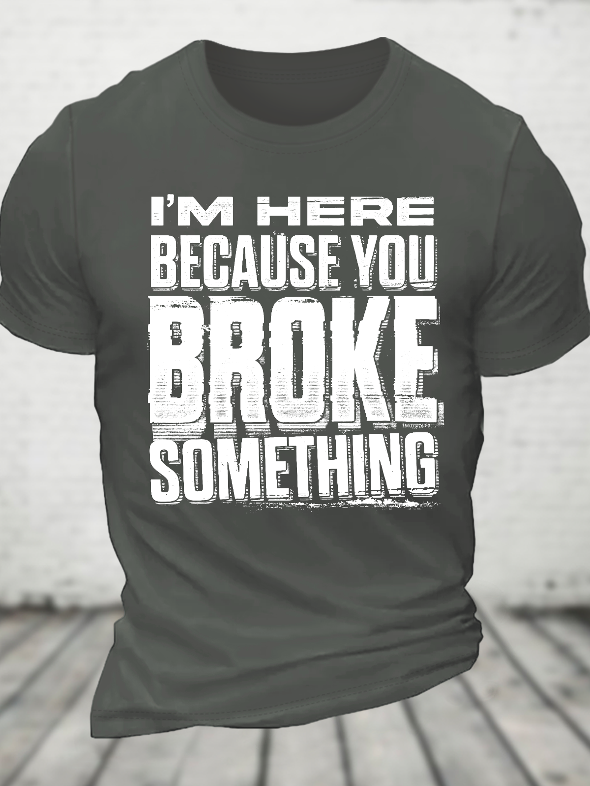 I'm Here Because You Broke Something Cotton T-Shirt