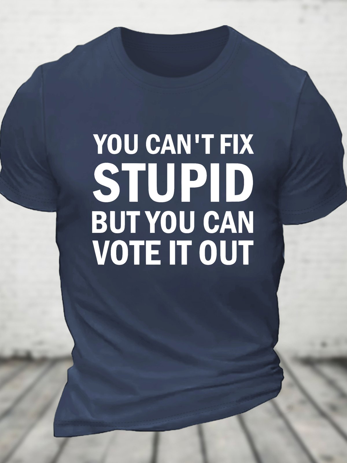 You Cant Fix Stupid But You Can Vote It Out Cotton T-shirt