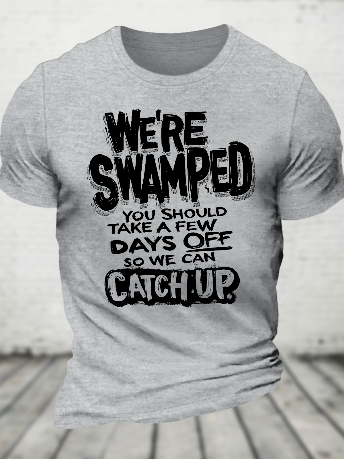 We're Swamped You Should Take A Few Days Off So We Can Catch Up Cotton T-Shirt