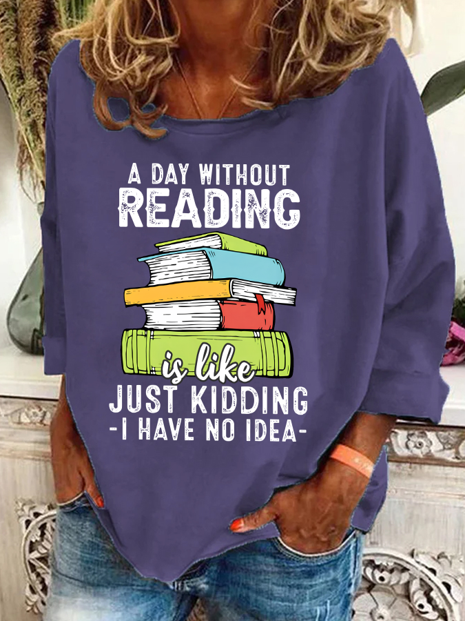 A Day Without Reading Funny Reader Bookworm Books Lover Read Books Casual Sweatshirt