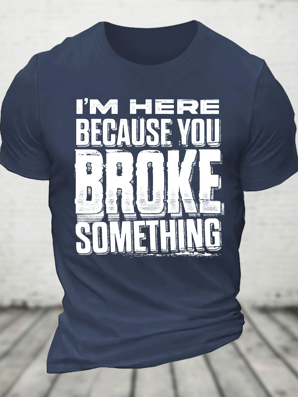 I'm Here Because You Broke Something Cotton T-Shirt