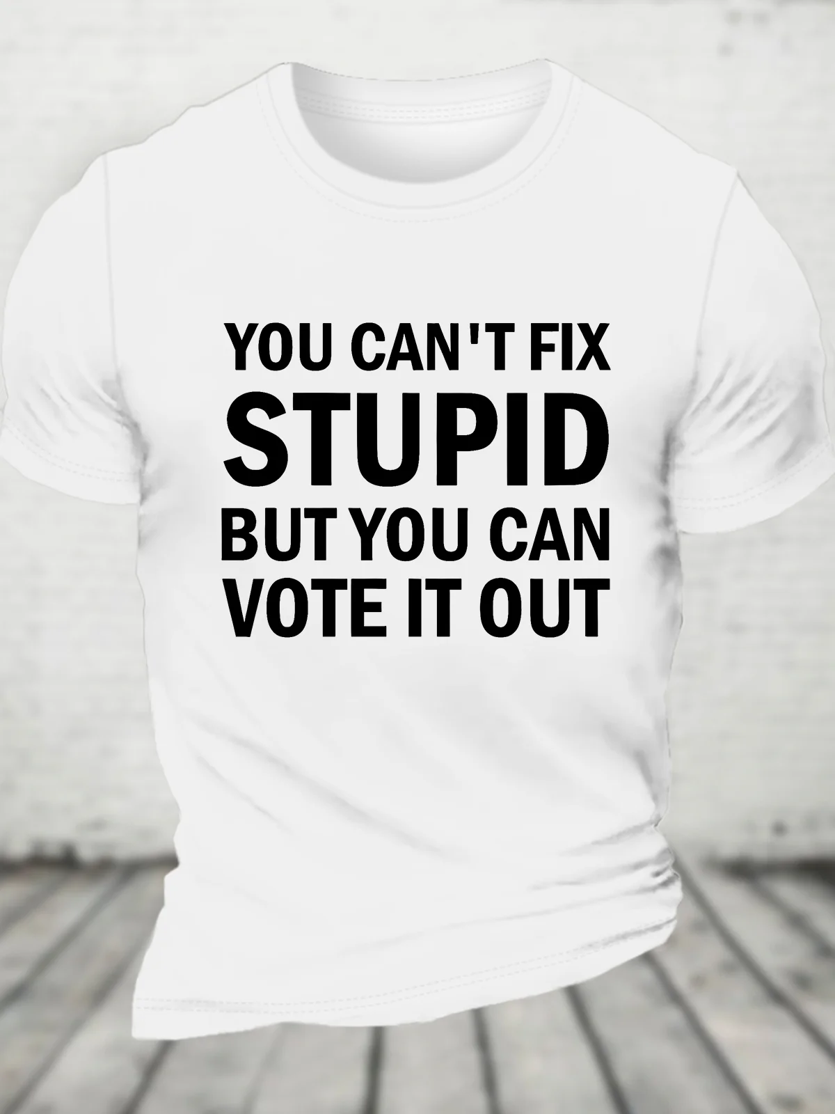 You Cant Fix Stupid But You Can Vote It Out Cotton T-shirt