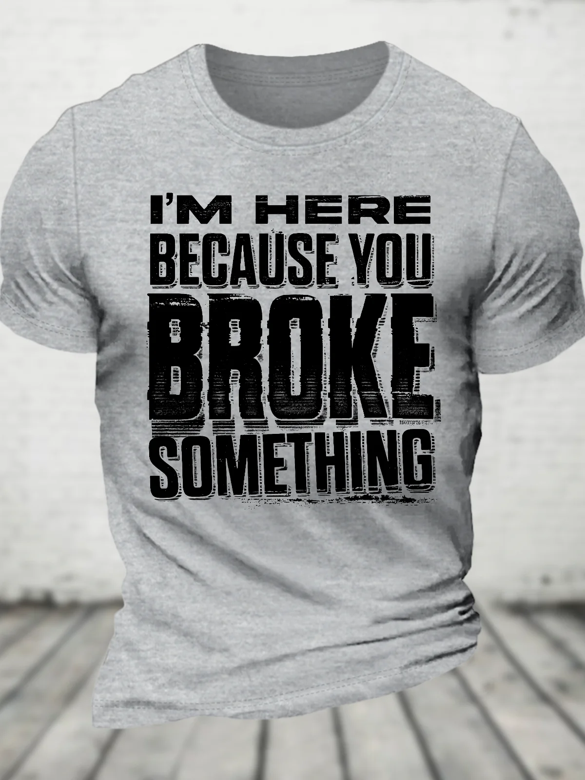 I'm Here Because You Broke Something Cotton T-Shirt