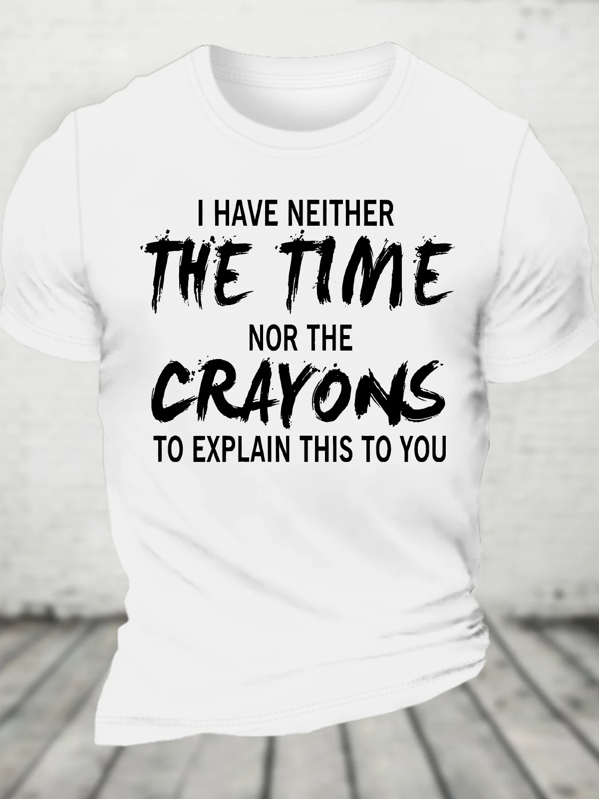 I Have Neither The Time Nor The Crayons To Explain This To You Cotton T-Shirt