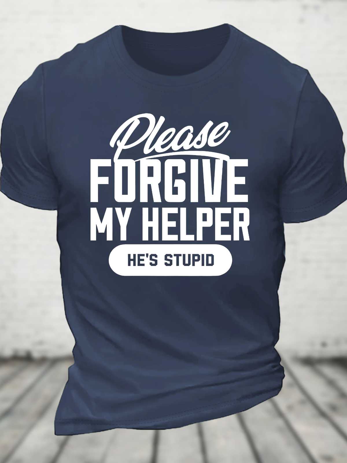 Please Forgive My Helper He's Stupid Cotton T-Shirt