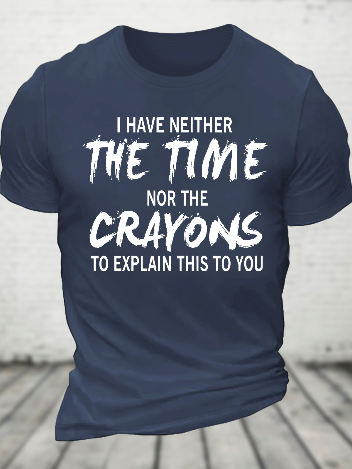 I Have Neither The Time Nor The Crayons To Explain This To You Cotton T-Shirt