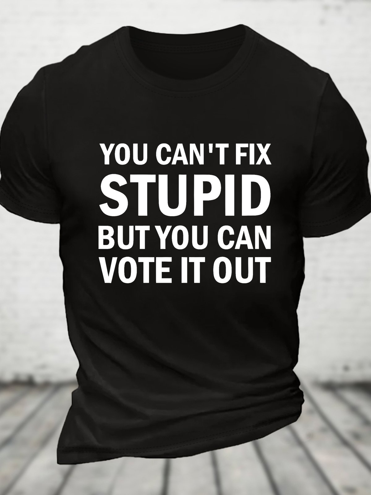 You Cant Fix Stupid But You Can Vote It Out Cotton T-shirt