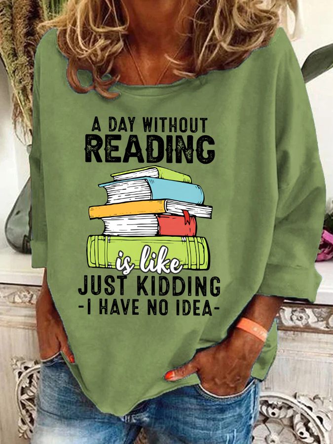 A Day Without Reading Funny Reader Bookworm Books Lover Read Books Casual Sweatshirt