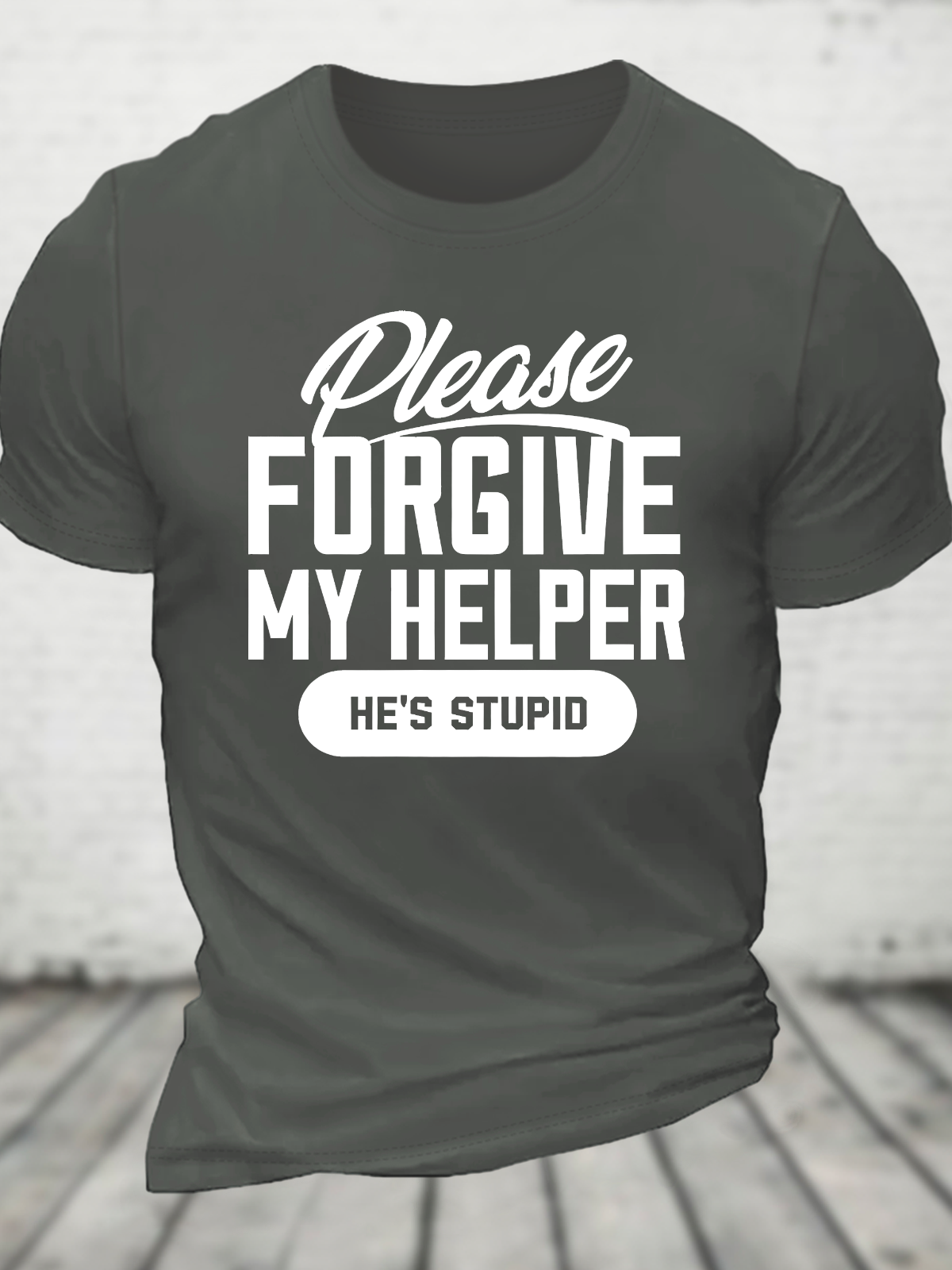 Please Forgive My Helper He's Stupid Cotton T-Shirt