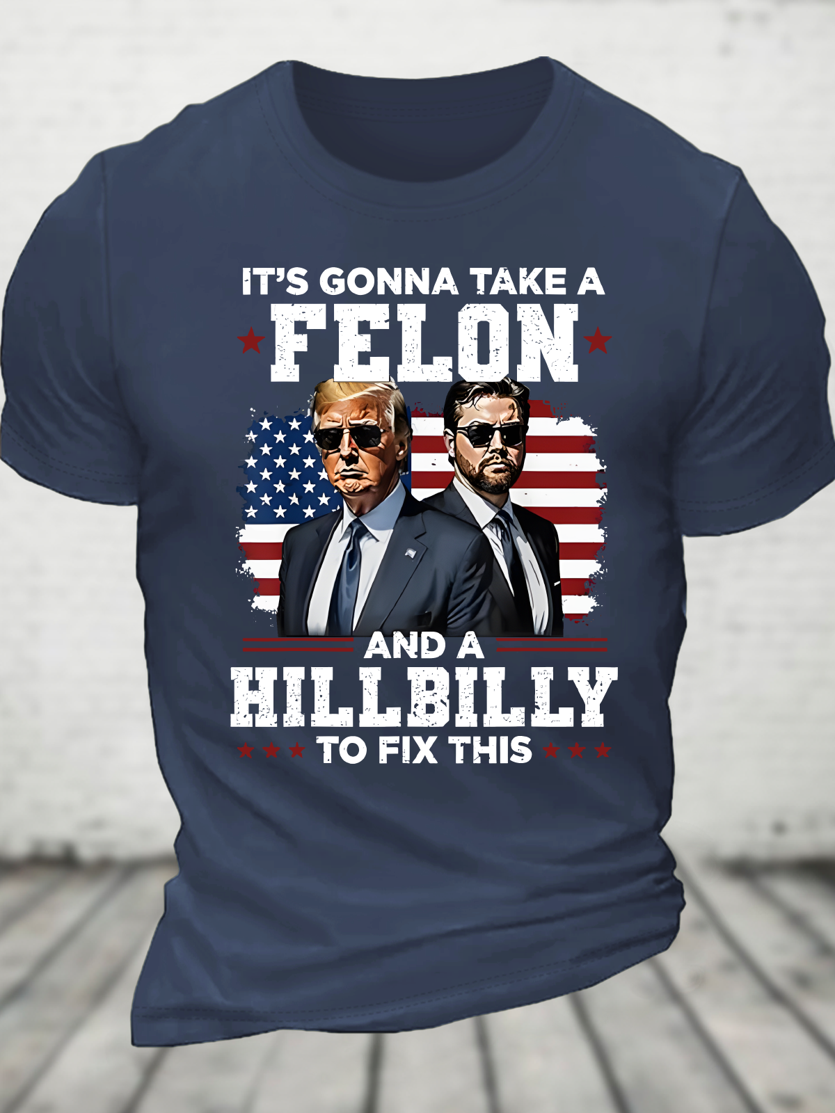 Trump Vance It's Gonna Take A Felon And A Hillbilly To Fix Cotton T-Shirt