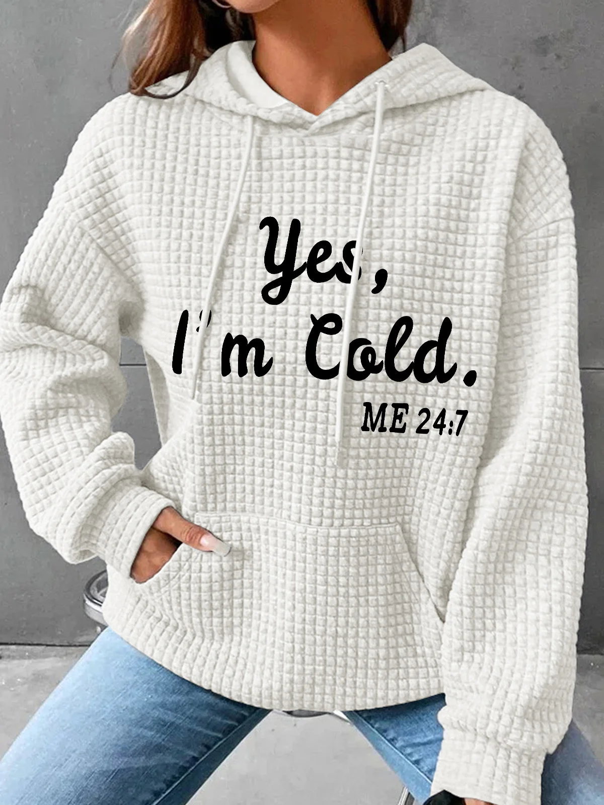 Yes I'm Cold Me 24 7 Simple Loose Hoodie