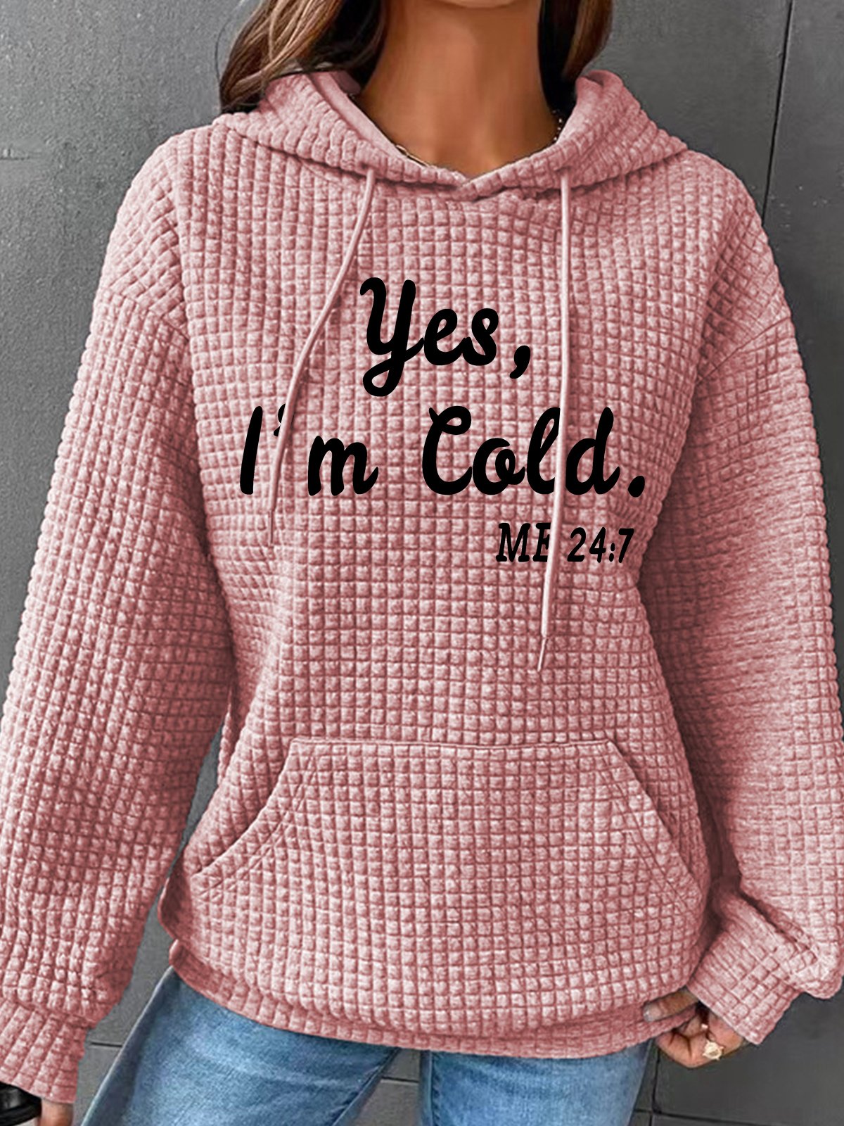 Yes I'm Cold Me 24 7 Simple Loose Hoodie