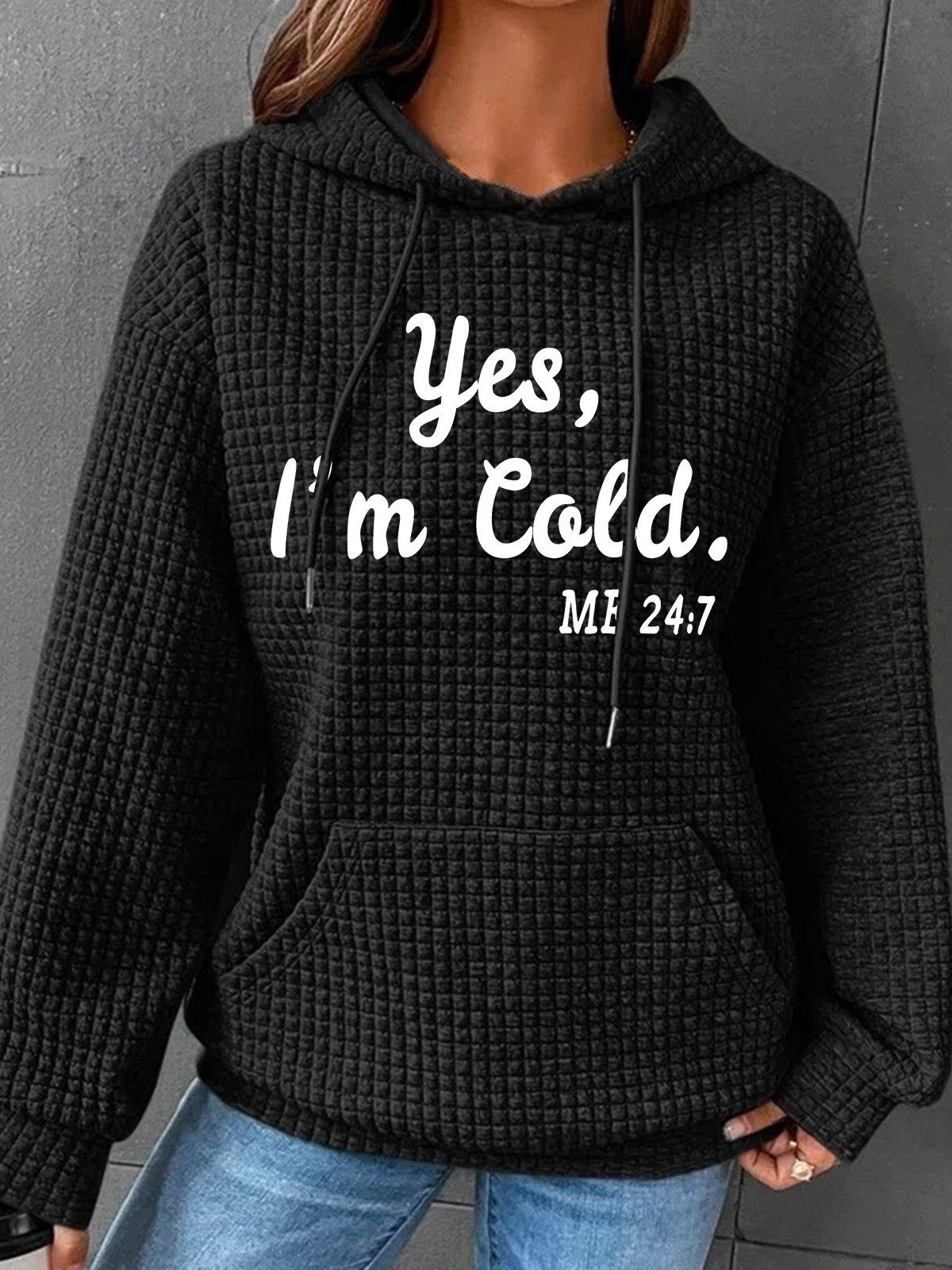 Yes I'm Cold Me 24 7 Simple Loose Hoodie