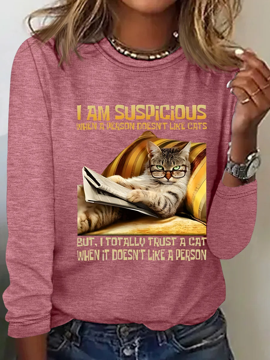 I Am Suspicious When A Person Doesn't Like Cats But, I Totally Trust A Cat When It Doesn't Like A Person Casual Long Sleeve Shirt