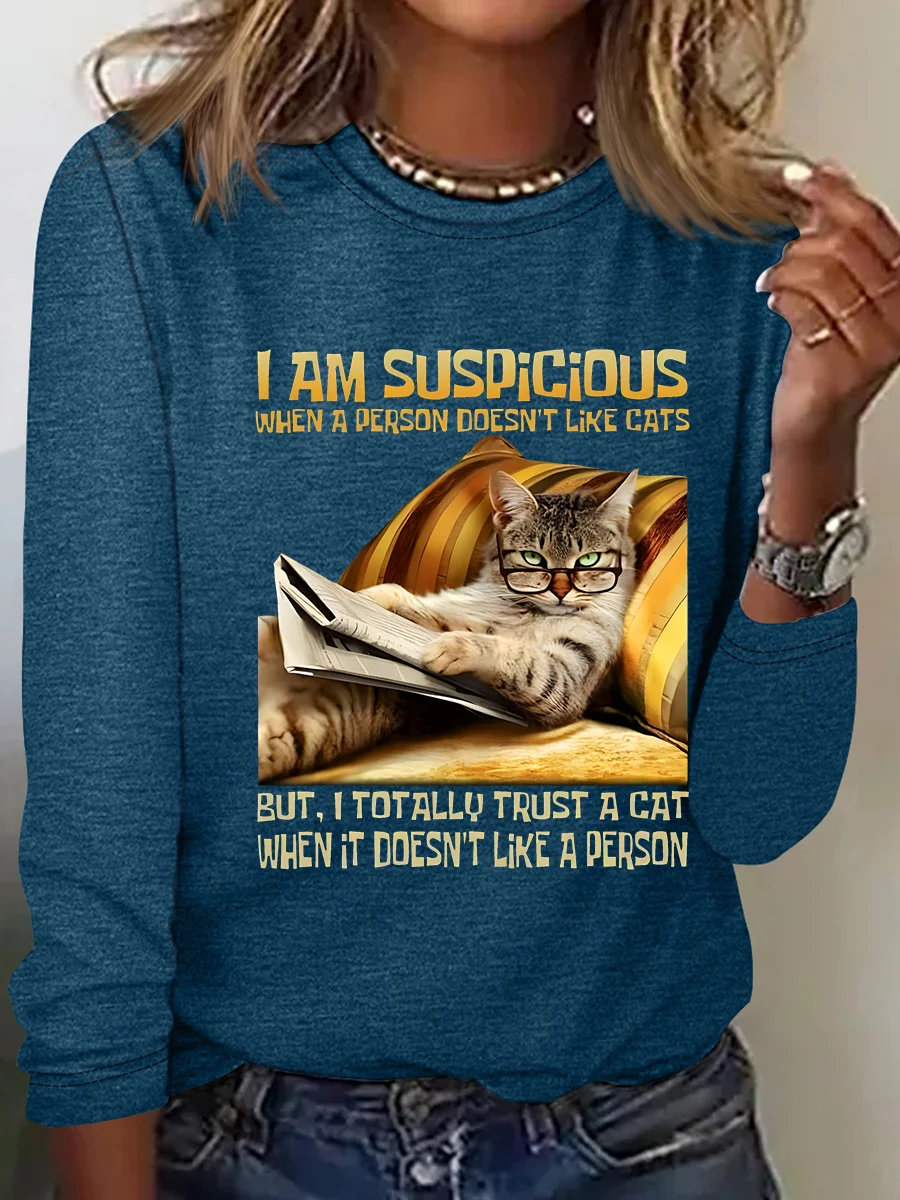 I Am Suspicious When A Person Doesn't Like Cats But, I Totally Trust A Cat When It Doesn't Like A Person Casual Long Sleeve Shirt