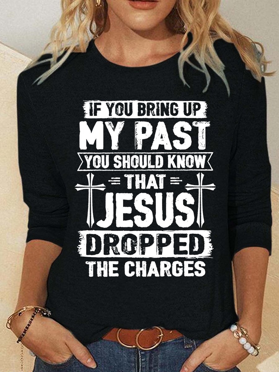 Funny Saying Shirt Jesus Dropped The Charges Casual Long Sleeve Shirt