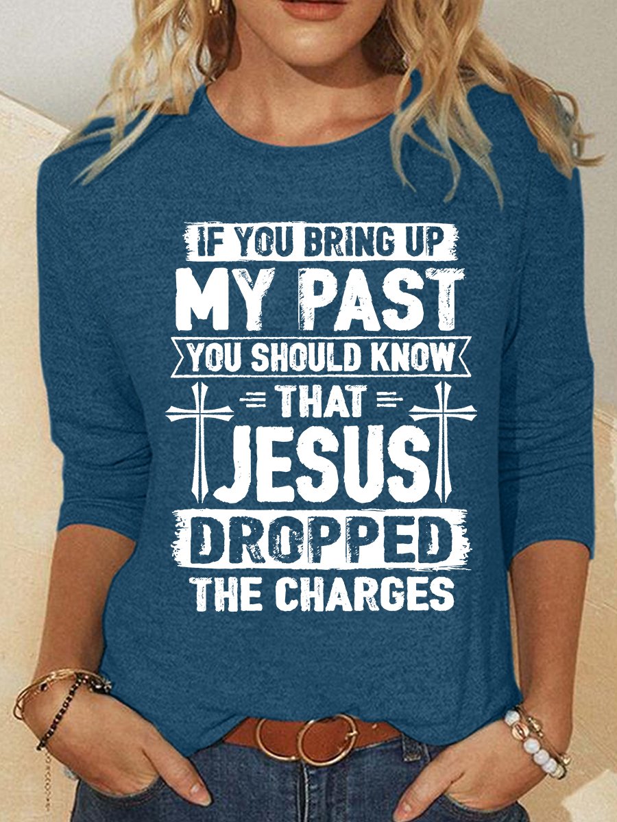 Funny Saying Shirt Jesus Dropped The Charges Casual Long Sleeve Shirt