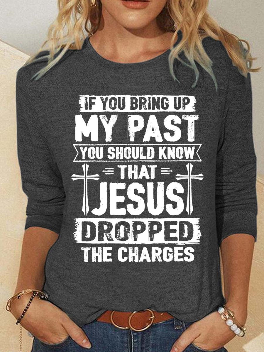 Funny Saying Shirt Jesus Dropped The Charges Casual Long Sleeve Shirt