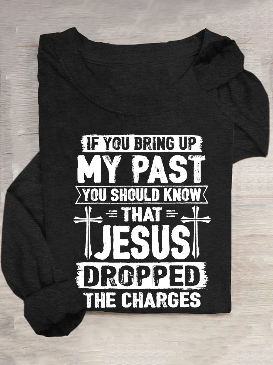 Funny Saying Shirt Jesus Dropped The Charges Casual Long Sleeve Shirt