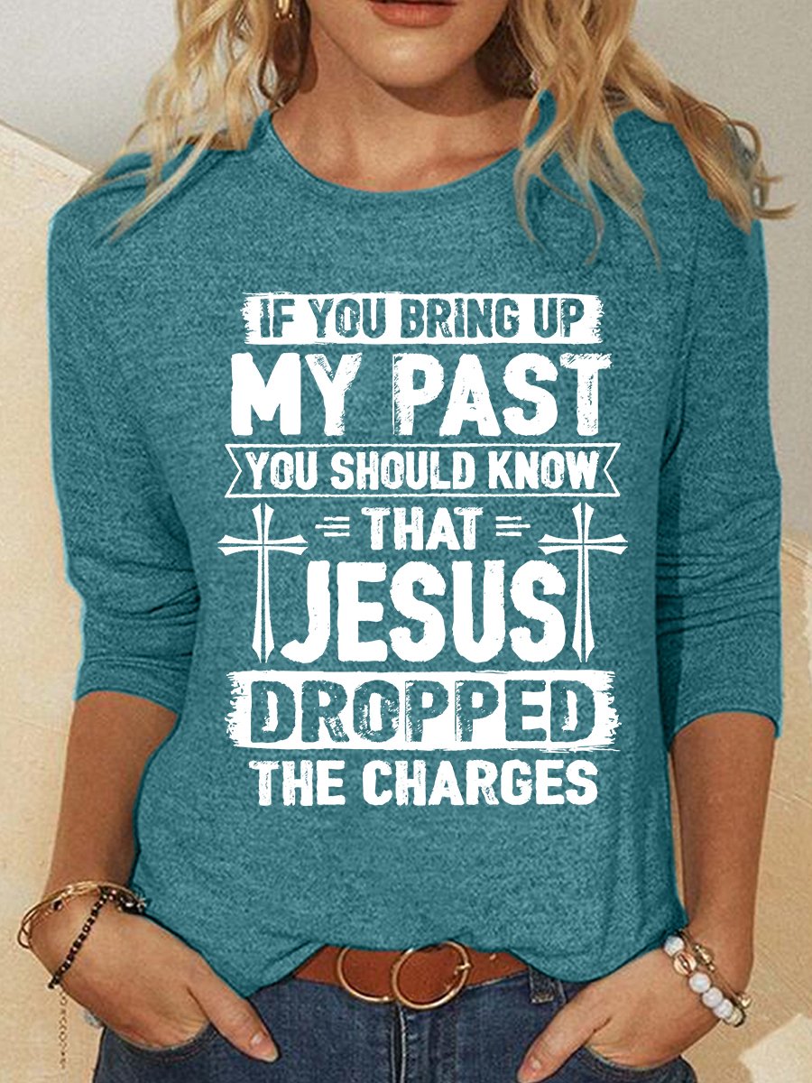 Funny Saying Shirt Jesus Dropped The Charges Casual Long Sleeve Shirt