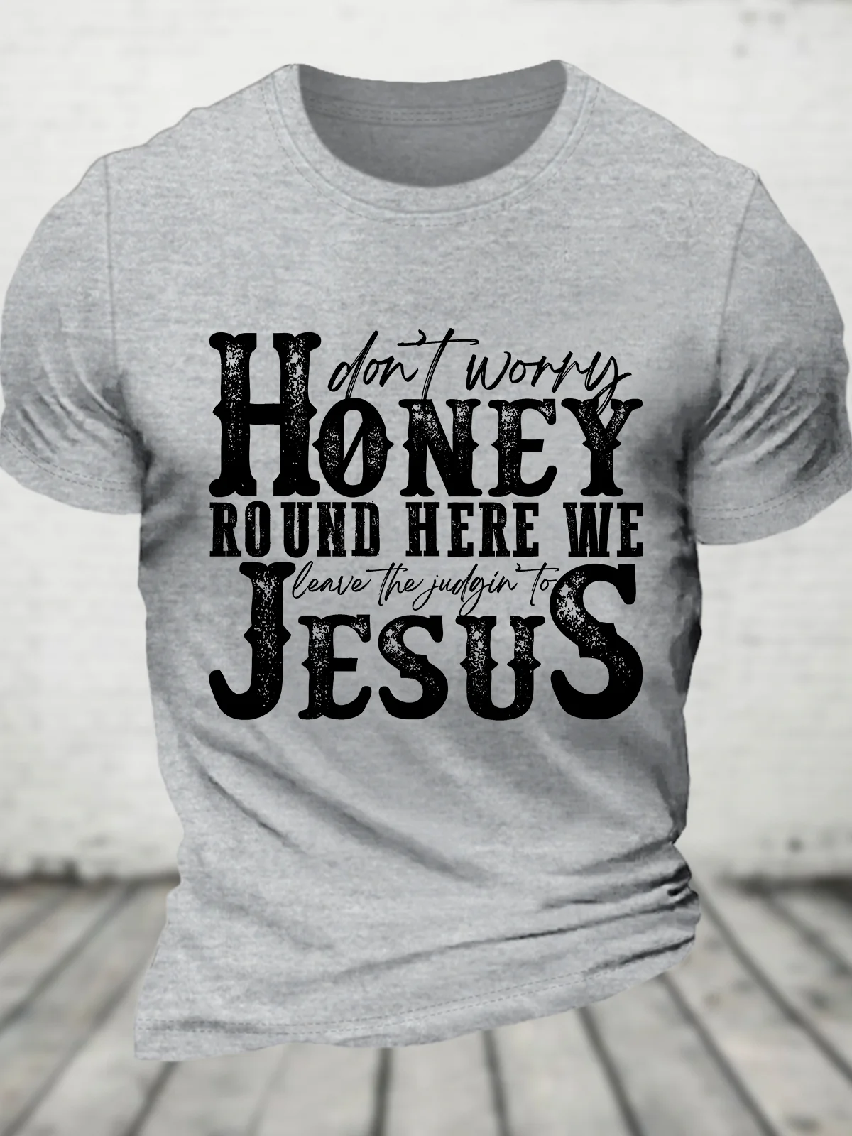 Don't Worry Honey Round Here We Leave the Judgin' to Jesus Cotton T-shirt