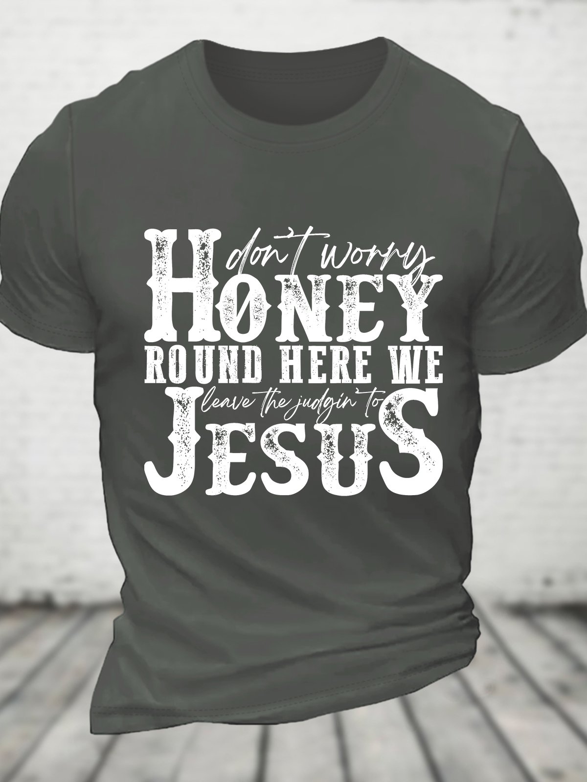 Don't Worry Honey Round Here We Leave the Judgin' to Jesus Cotton T-shirt