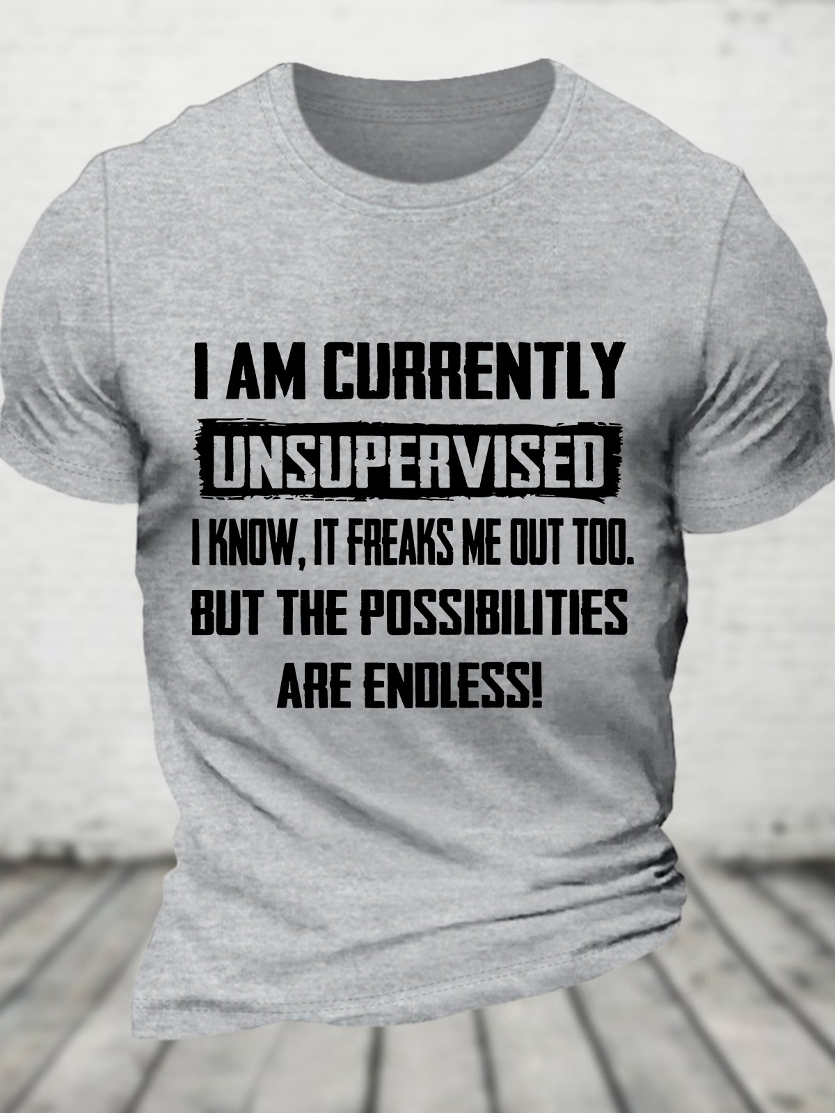 Funny I Am Currently Unsupervised Hilarious Funny Saying Cotton T-shirt