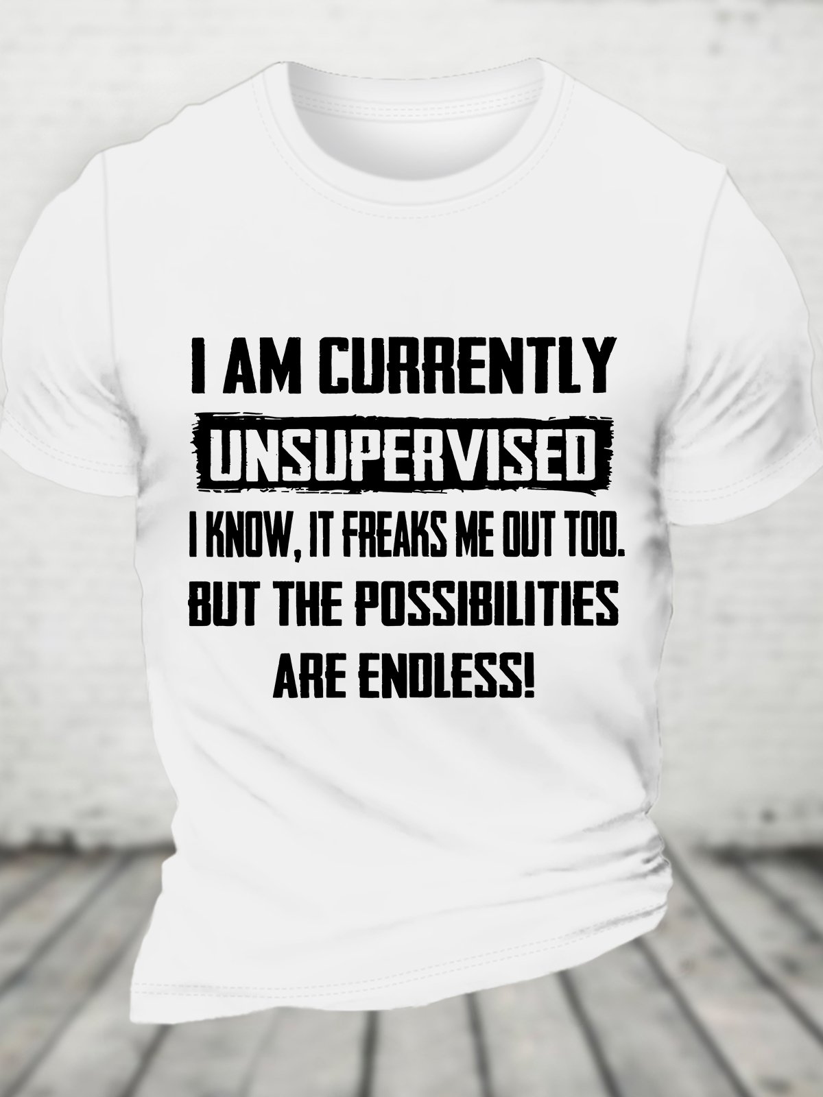 Funny I Am Currently Unsupervised Hilarious Funny Saying Cotton T-shirt