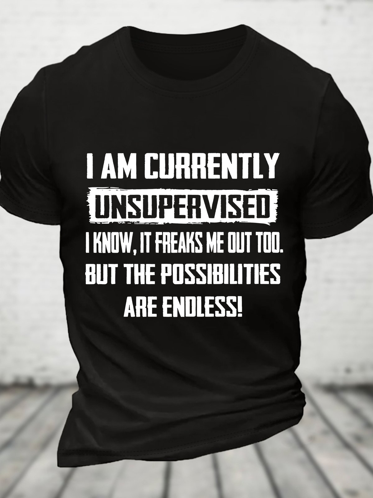 Funny I Am Currently Unsupervised Hilarious Funny Saying Cotton T-shirt