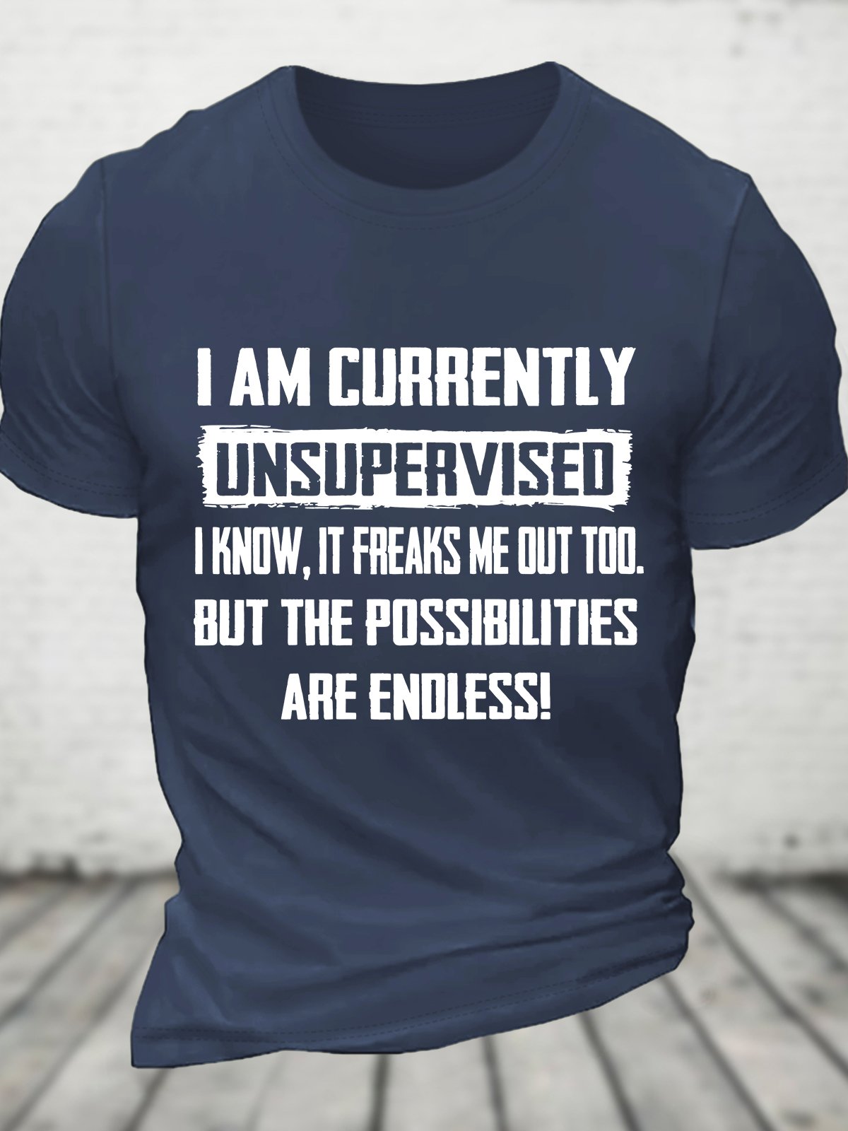 Funny I Am Currently Unsupervised Hilarious Funny Saying Cotton T-shirt