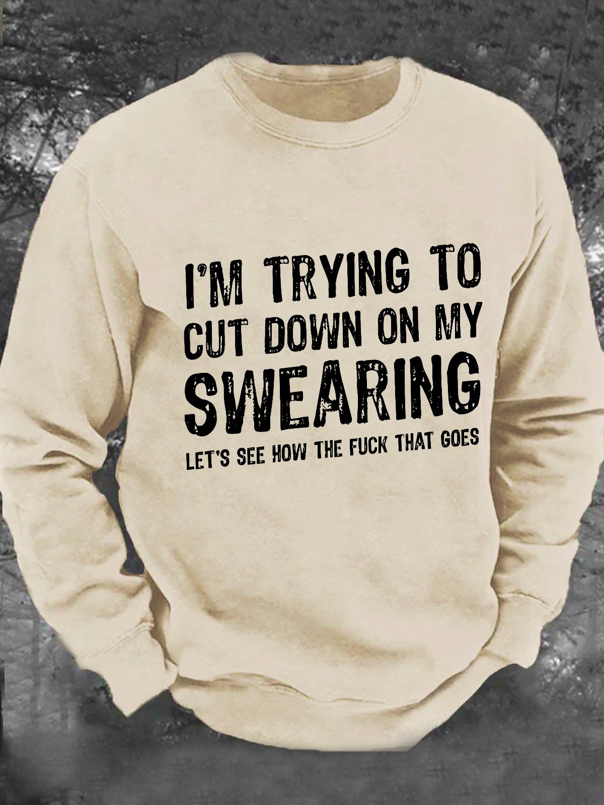 I'm Trying To Cut Down On My Swearing Let's See How The Fuck That Goes Men's Casual Sweatshirt