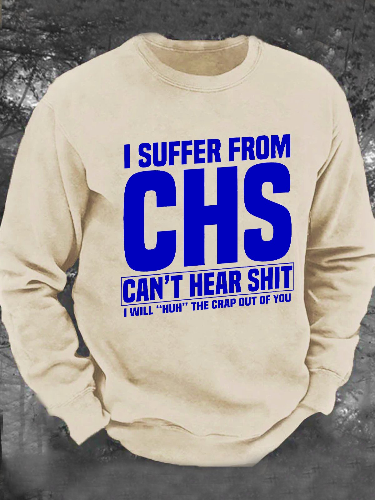 I Suffer From Chs - Can't Hear Shit - I Will Huh The Crap Out Of You - Funny Old People Men's Casual Sweatshirt