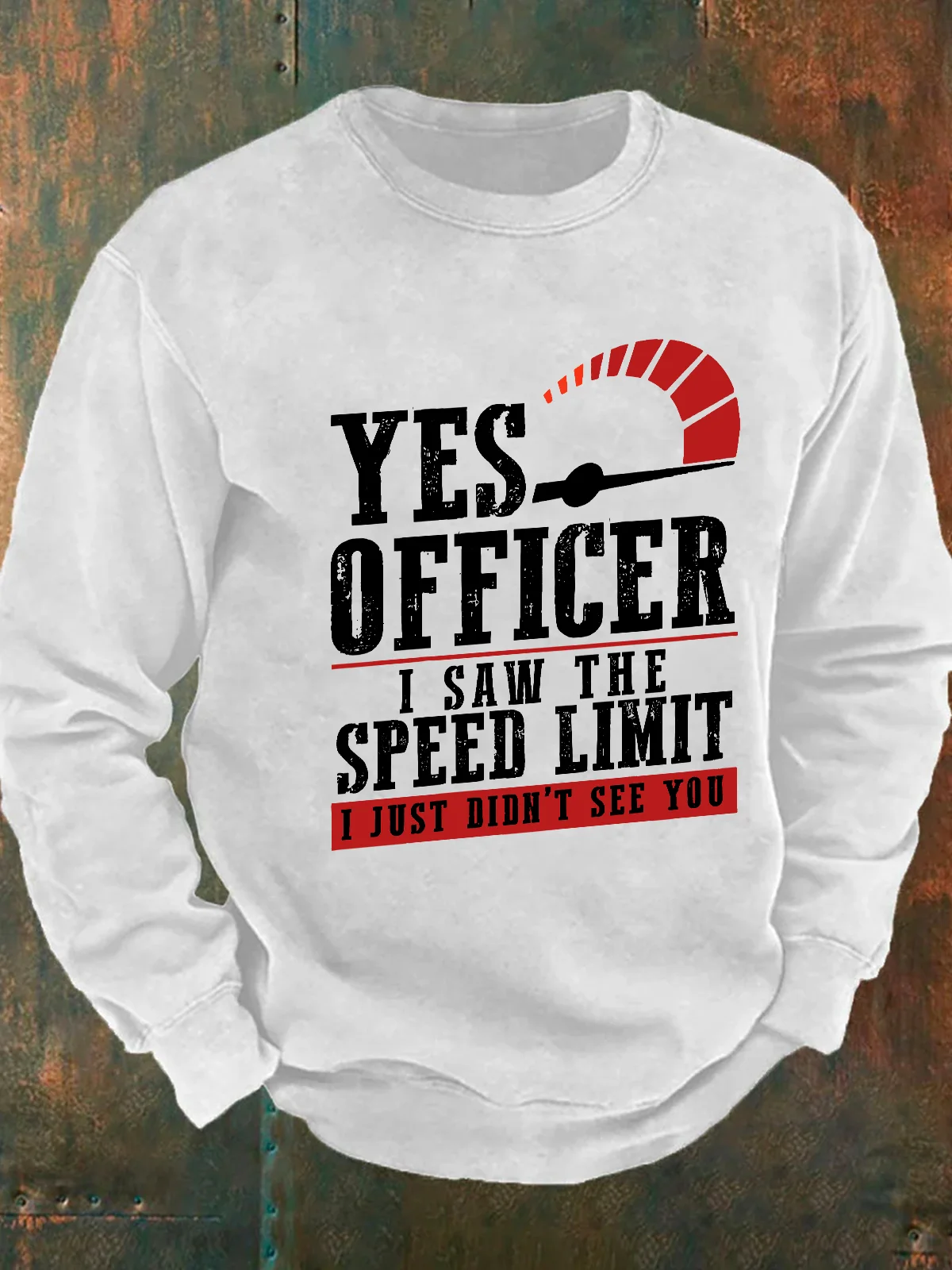 Yes Officer I Saw The Speed Limit I Just Didn't See You - Funny Speeding Men's Casual Sweatshirt