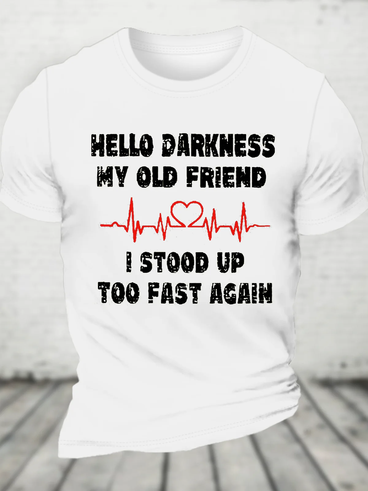 Hello Darkness My Old Friend I Stood Up Too Fast Again Funny Cotton T-Shirt