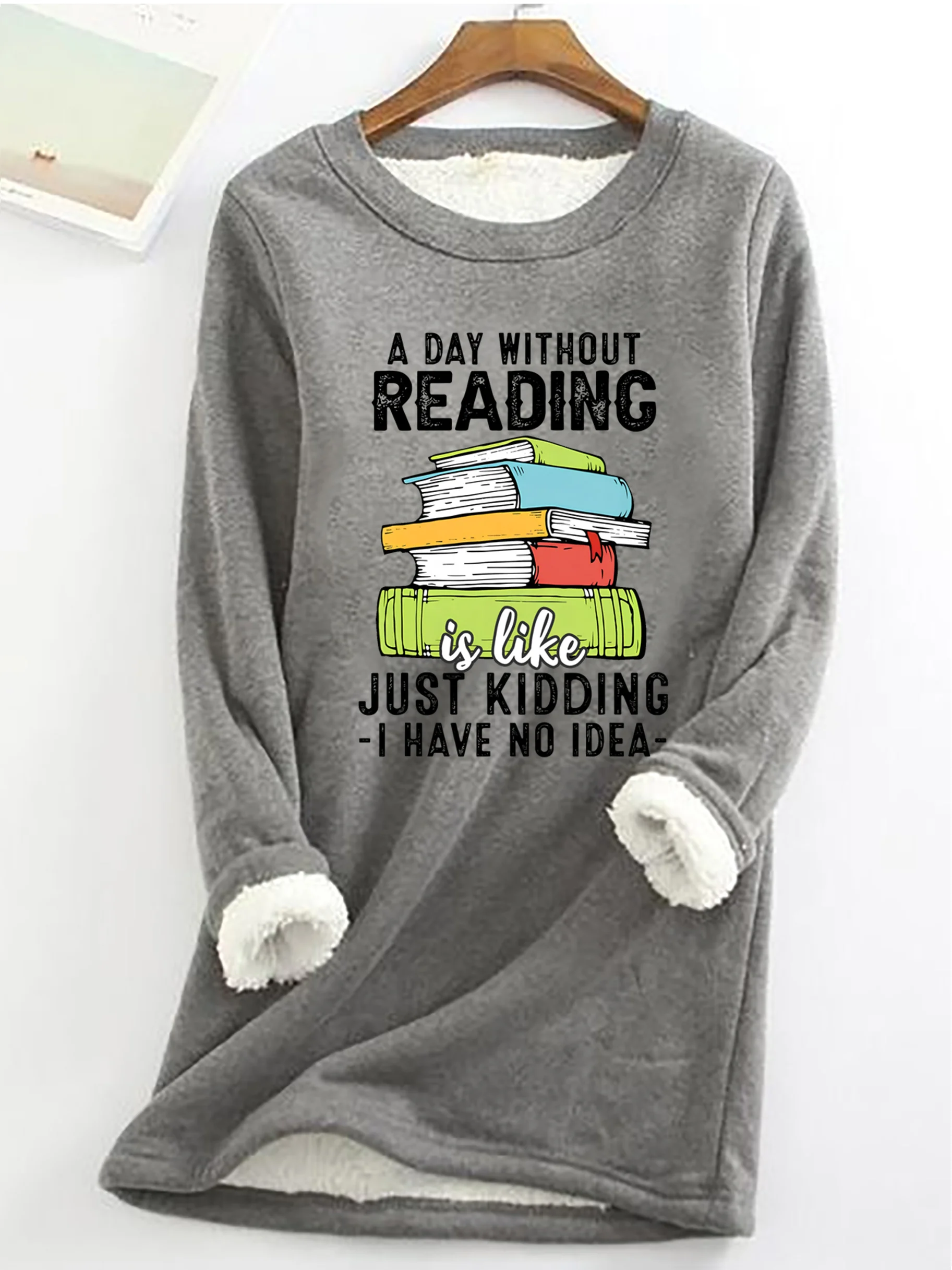 A Day Without Reading Funny Reader Bookworm Books Lover Read Books Casual Fluff Fleece Fabric Sweatshirt