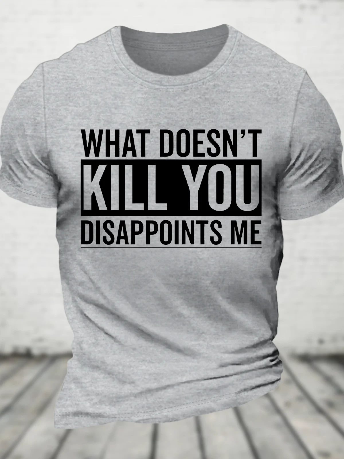 What Doesn't Kill You Disappoints Me Cotton T-Shirt