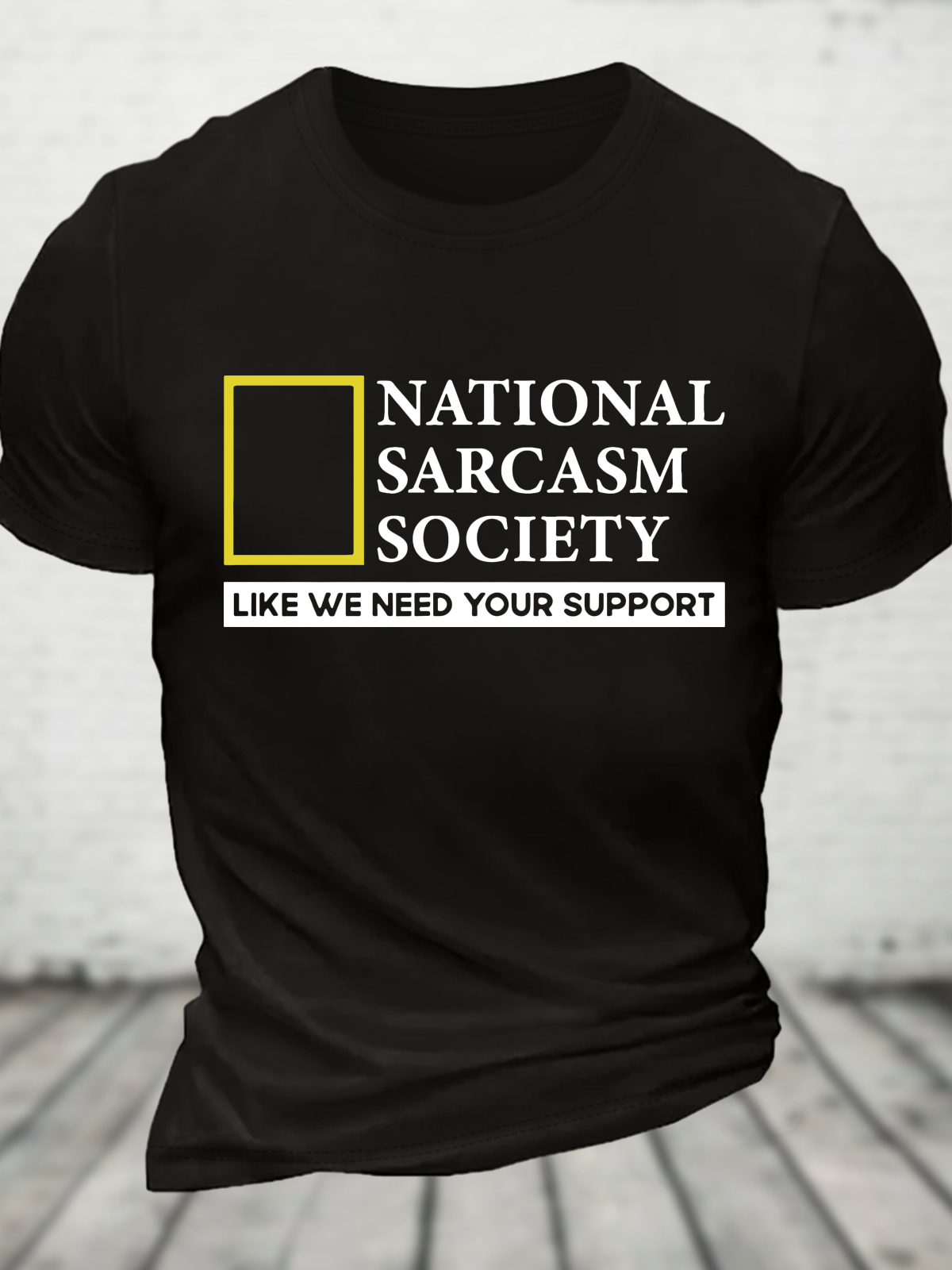 National Sarcasm Society Like We Need Your Support Cotton T-Shirt