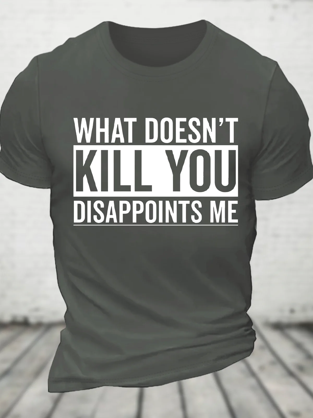 What Doesn't Kill You Disappoints Me Cotton T-Shirt