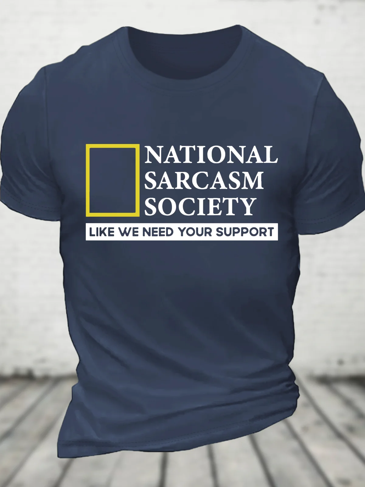 National Sarcasm Society Like We Need Your Support Cotton T-Shirt