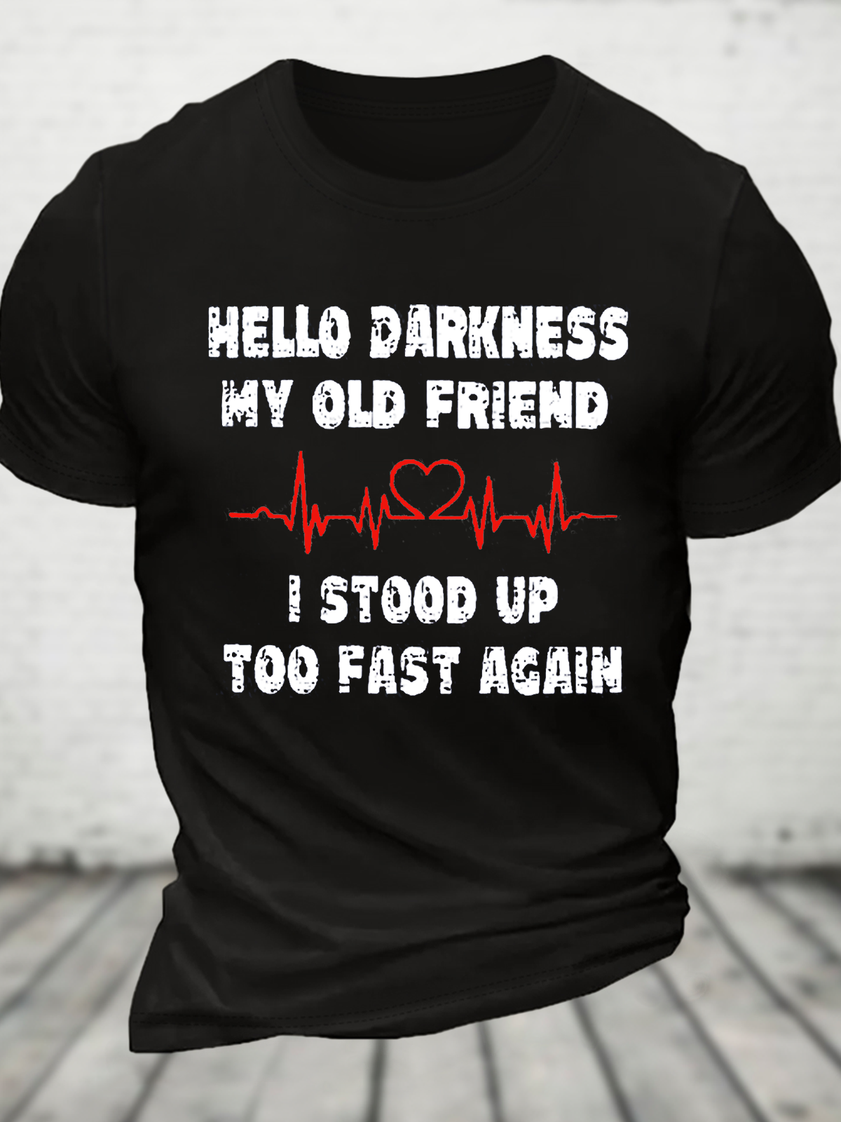 Hello Darkness My Old Friend I Stood Up Too Fast Again Funny Cotton T-Shirt