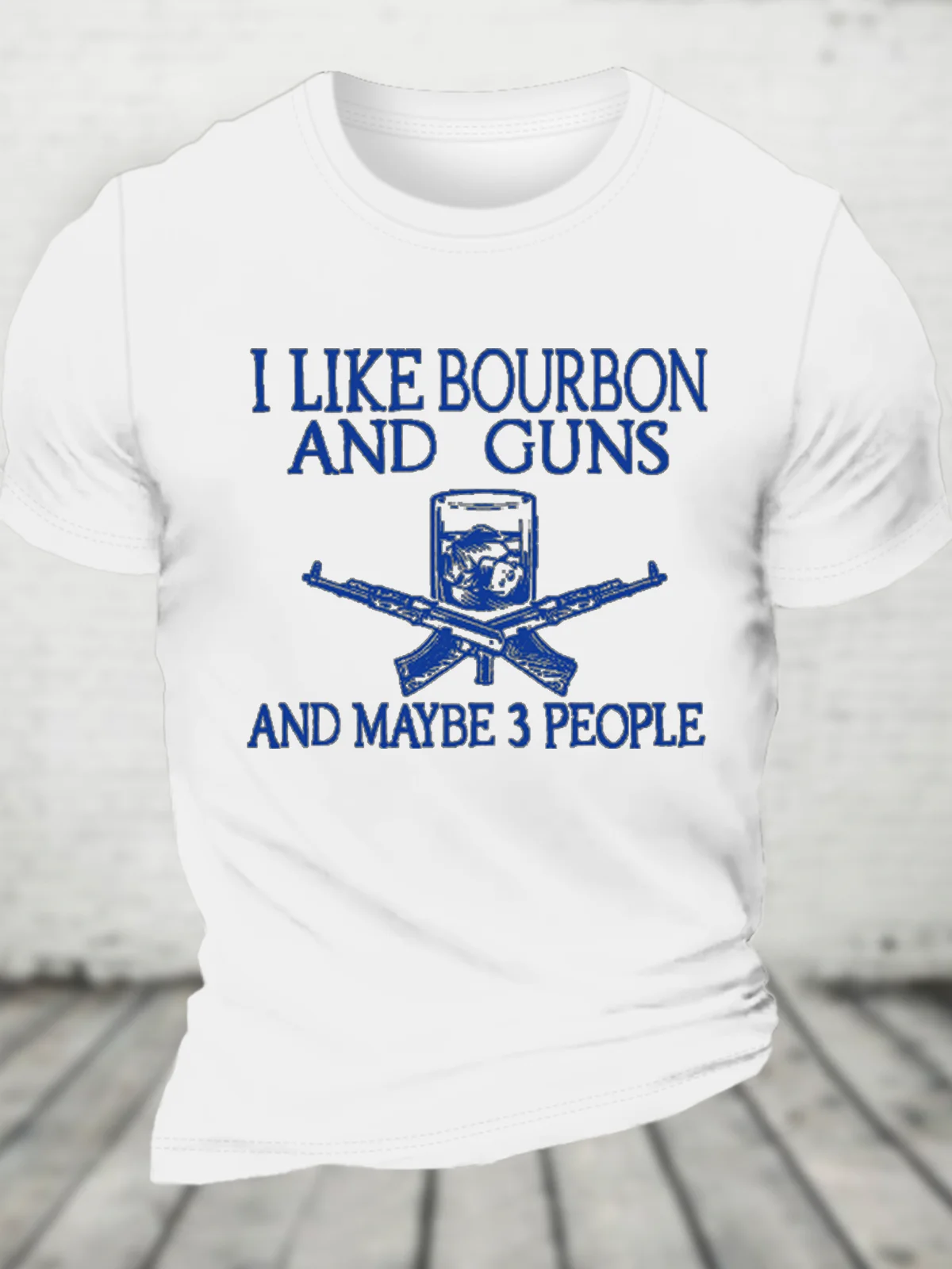 I Like Bourbon And Guns And Maybe 3 People Funny Cotton T-Shirt