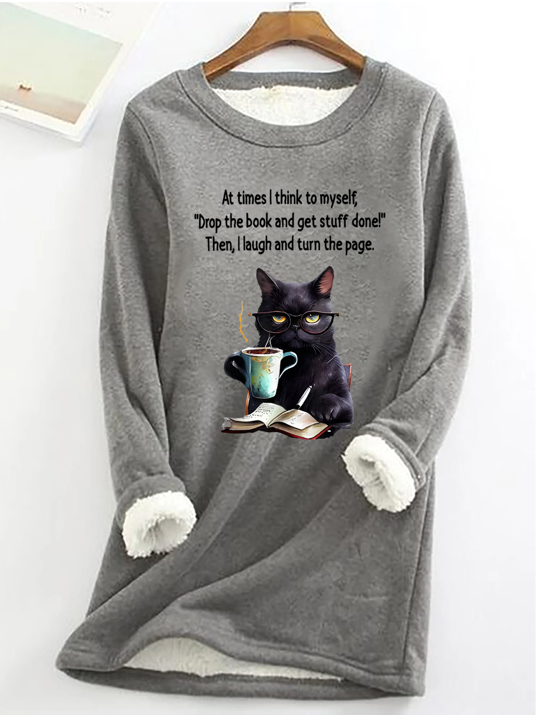 At Times I think To Myself Drop The Book And Get Stuff Done! Then, I Laugh And Turn The Page Sarcastic Casual Fluff Fleece Fabric Sweatshirt