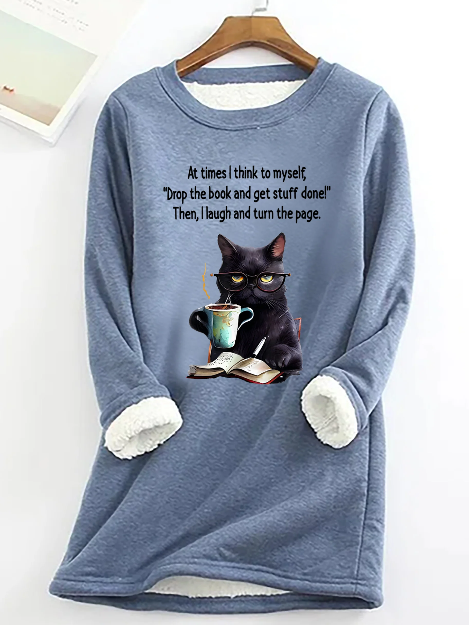 At Times I think To Myself Drop The Book And Get Stuff Done! Then, I Laugh And Turn The Page Sarcastic Casual Fluff Fleece Fabric Sweatshirt