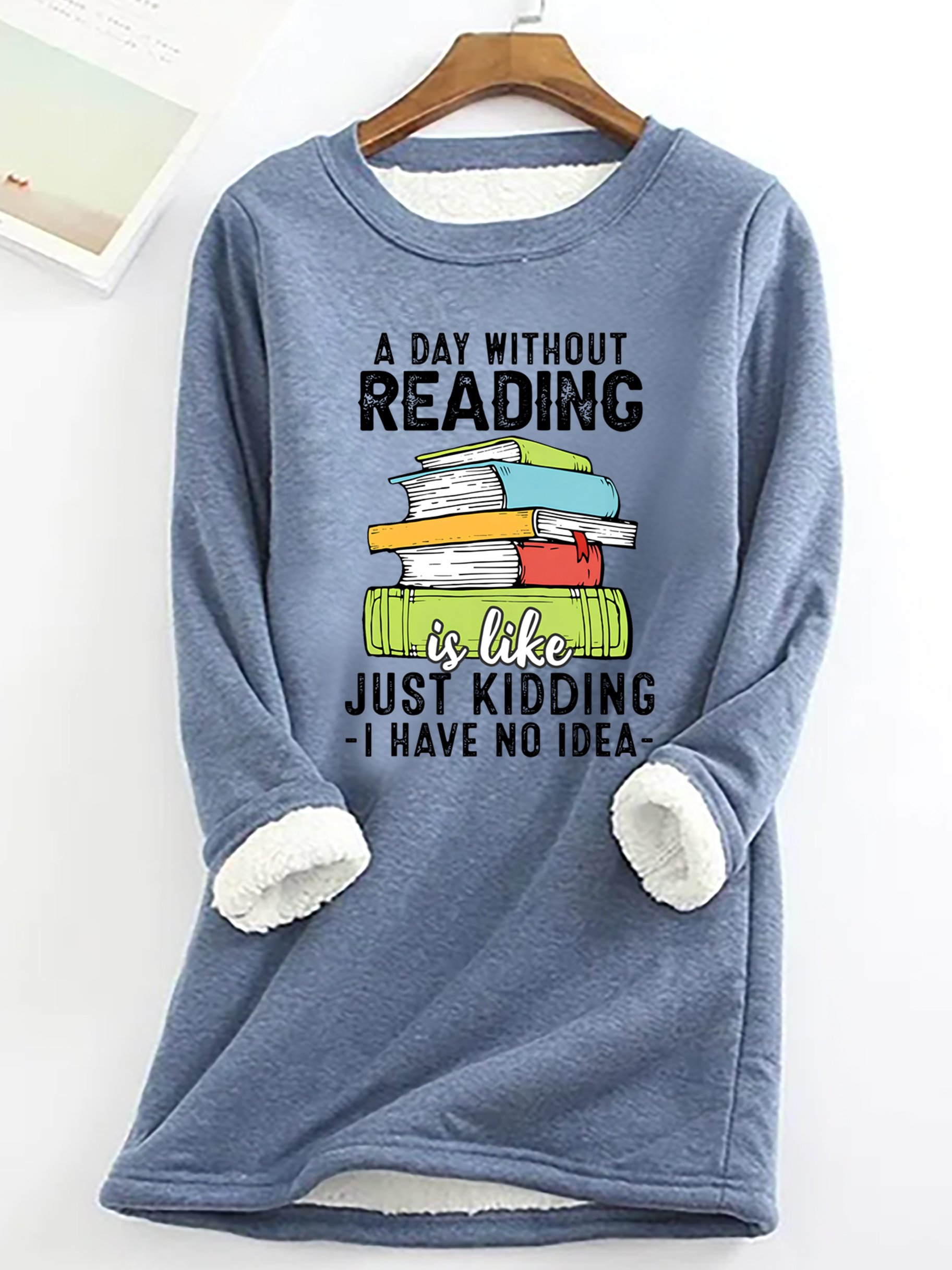 A Day Without Reading Funny Reader Bookworm Books Lover Read Books Casual Fluff Fleece Fabric Sweatshirt