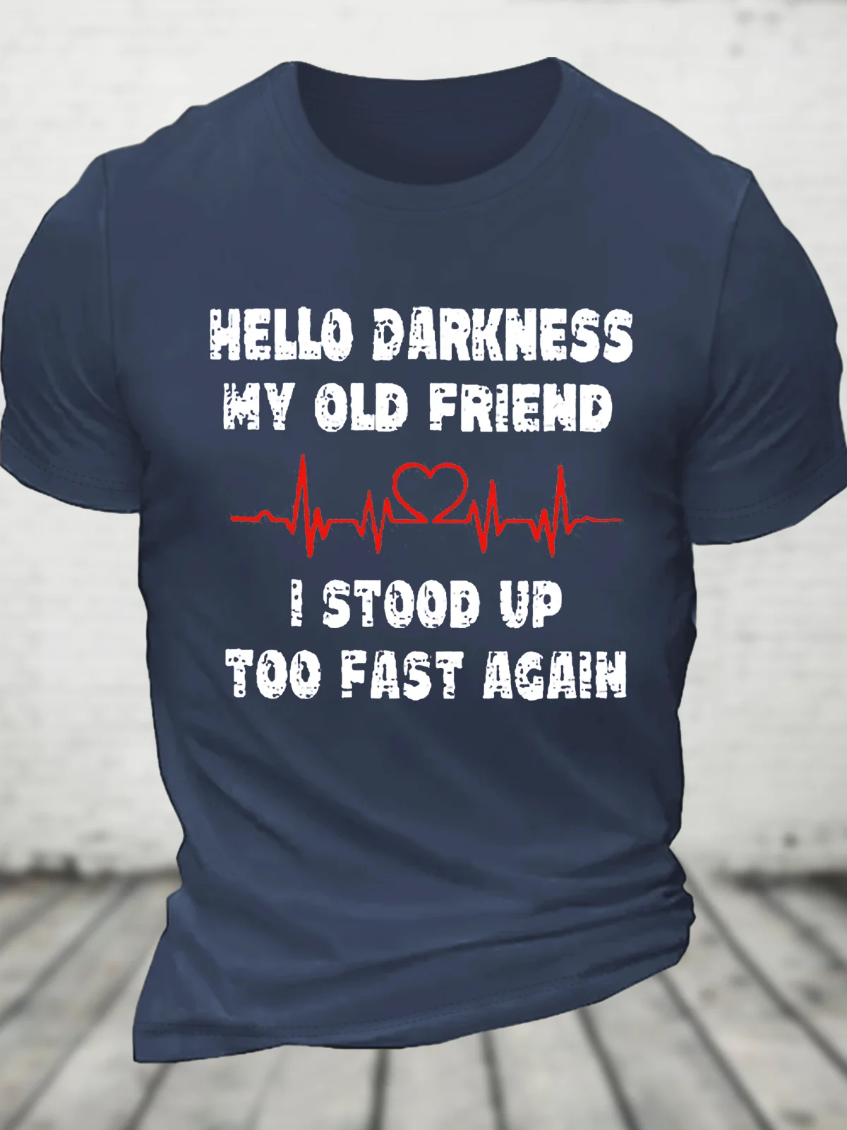 Hello Darkness My Old Friend I Stood Up Too Fast Again Funny Cotton T-Shirt