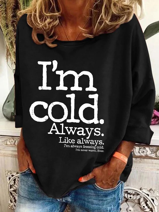 I'm Cold. Always Casual Sweatshirt