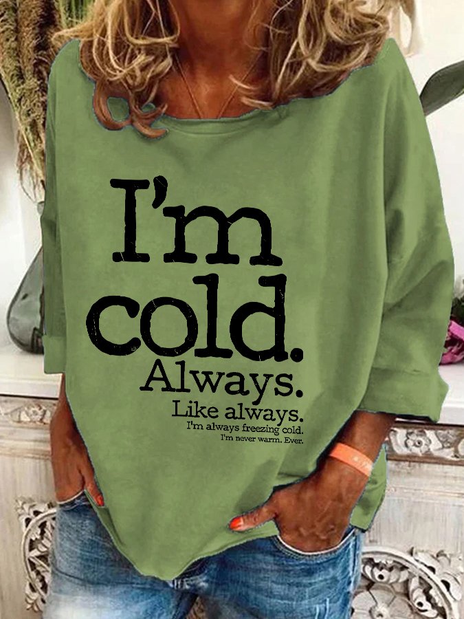 I'm Cold. Always Casual Sweatshirt