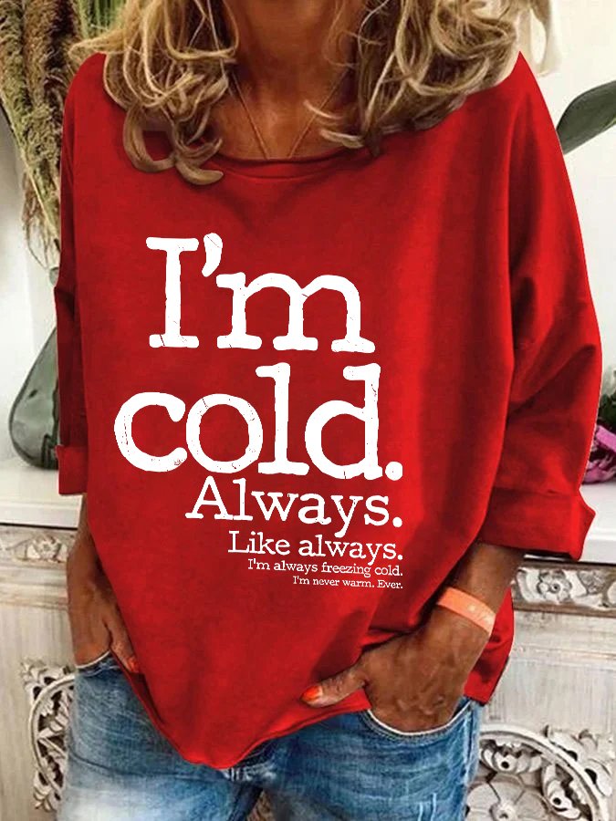 I'm Cold. Always Casual Sweatshirt